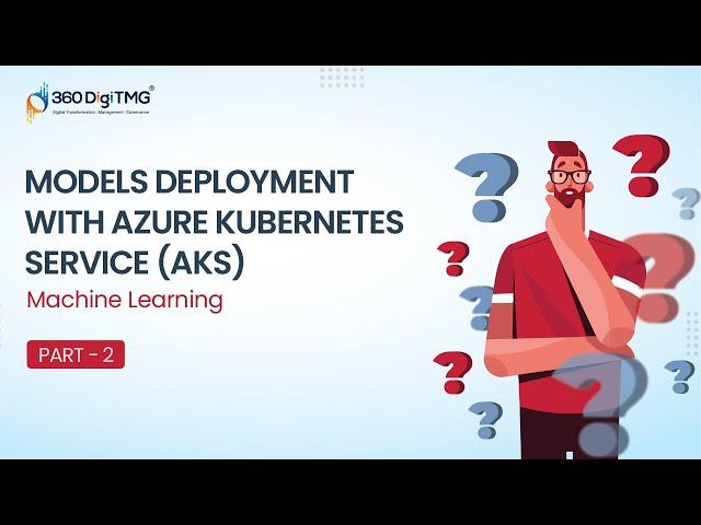 Machine Learning | Models Deployment with Azure Kubernetes Service (AKS) | Part 2 | 360DigiTMG