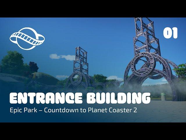 Building the Main Entrance - Countdown to Planet Coaster 2 - Epic Park