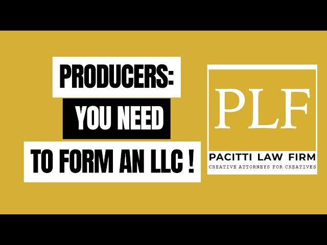 PRODUCERS: YOU NEED TO FORM AN LLC!