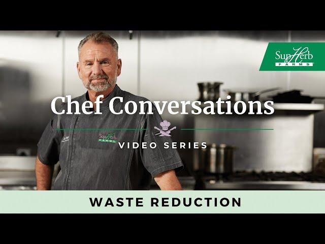 Waste Reduction | Chef Conversations - SupHerb Farms