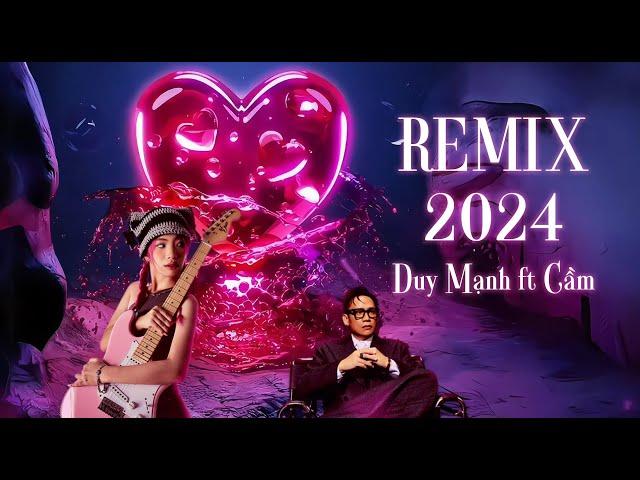 Duy Mạnh & Cầm | Remix 2024