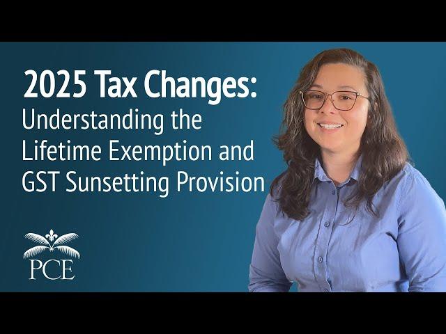 2025 Tax Changes: Understanding the Lifetime Exemption and GST Sunsetting Provision