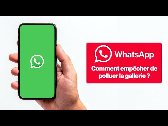 Comment empêcher WhatsApp de polluer la galerie ?