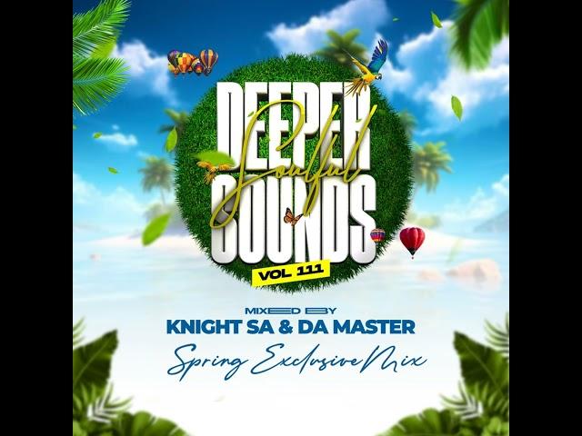 Knight SA & Da Master - Deeper Soulful Sounds Vol.111 (Spring Exclusive Mix)