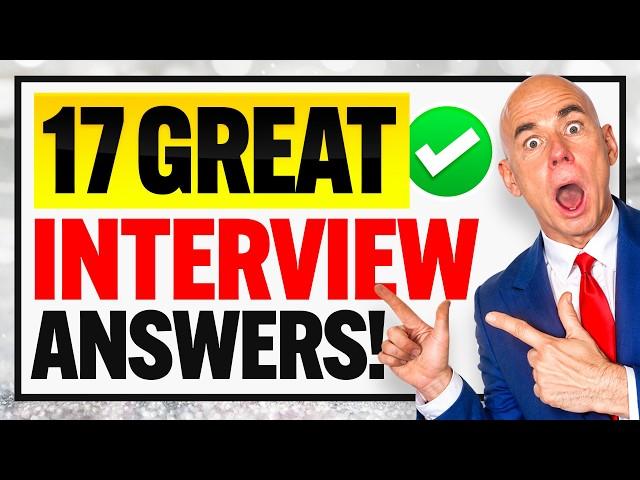 17 ‘GREAT ANSWERS’ TO COMMON INTERVIEW QUESTIONS!