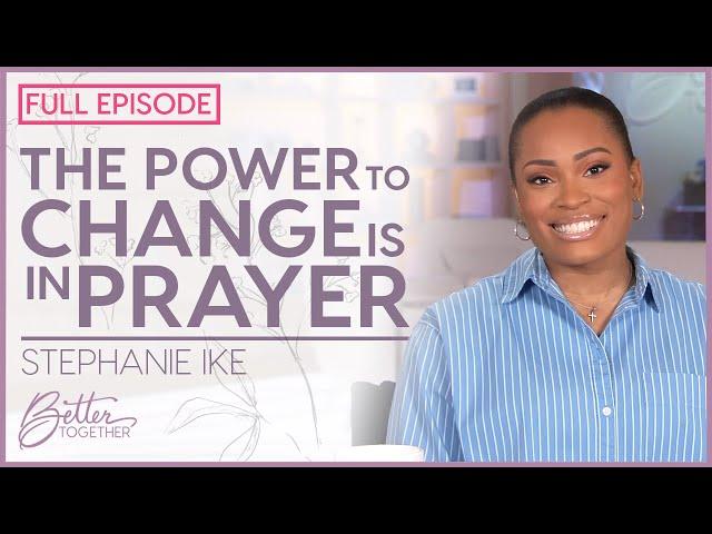 Stephanie Ike: God Will Heal Your Heart and Set You Free | FULL EPISODE | Better Together TV