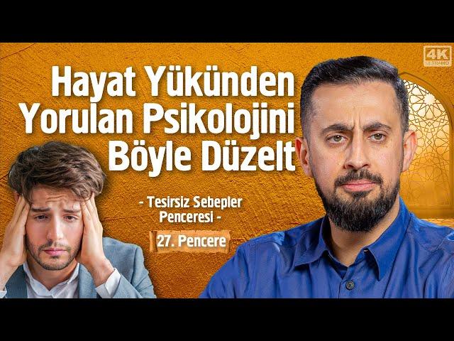 Hayat Yükünden Yorulan Psikolojini Böyle Düzelt - [ 27. Pencere ] - Tesirsiz Sebepler Penceresi