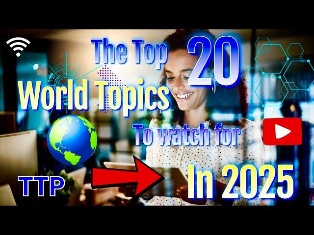 The top 20 World Topics to watch for in 2025 ￼ #trending