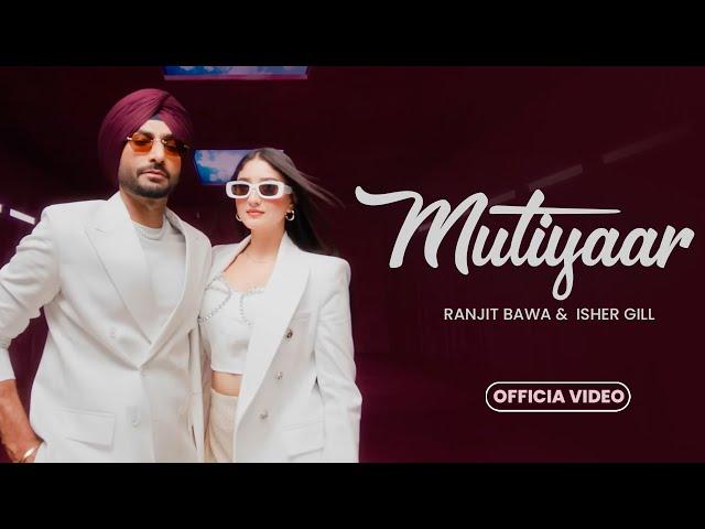 Mutiyaar (HD Video) | Ranjit Bawa | Isher Gill | Latest Punjabi Songs 2024 | New Punjabi Songs 2024