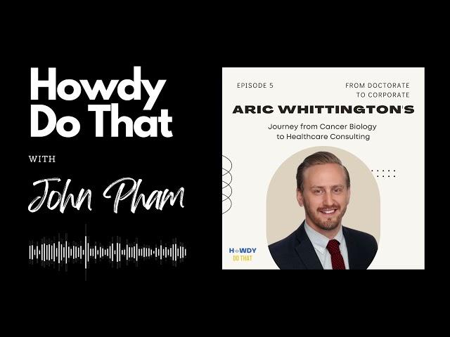 Cancer Biology to Healthcare Consulting | Aric Whittington | John Pham Podcast #5