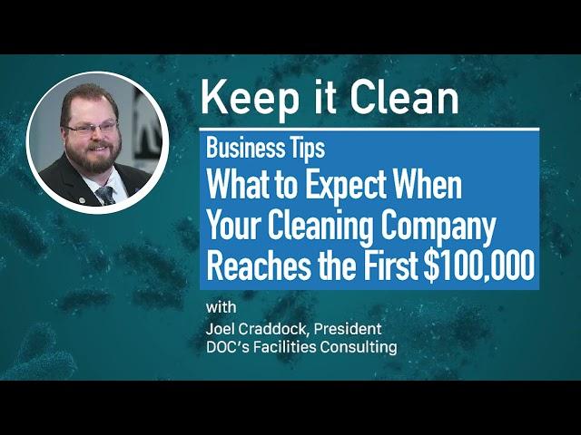 What to Expect When Your Cleaning Company Reaches the first $100K. Keep it Clean Episode 020