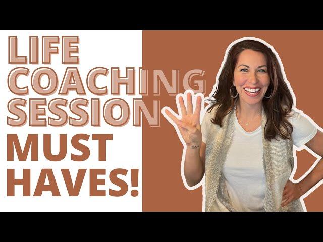 4 Things Every Life Coaching Session Must Have!