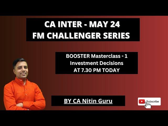 FM BOOSTER MASTERCLASS 1 l INVESTMENT DECISIONS l  MAY 2024 l CA INTER ICAI l CA Nitin Guru