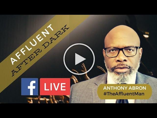 AFFLUENT AFTER DARK w/ The Affluent Man - Anthony Abron