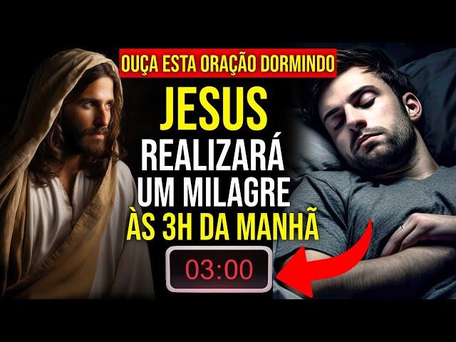 ORAÇÃO DO MILAGRE DE JESUS ÀS 3H DA MANHÃ | Ouça Enquanto Dorme