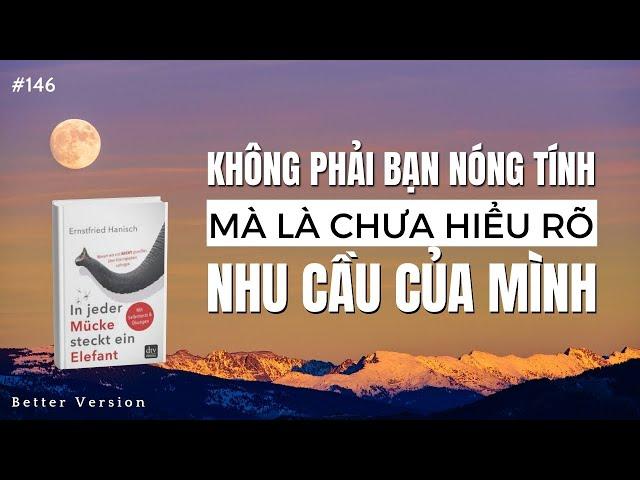 Không phải bạn nóng tính, mà là chưa hiểu rõ nhu cầu của mình | Sách "Con voi nấp sau con muỗi"