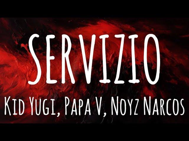 SERVIZIO - Kid Yugi, Papa V, Noyz Narcos (Testo Lyrics)