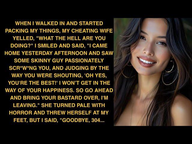 When I Walked In And Started Packing My Things My Cheating Wife Yelled What The Hell Are You Doing?