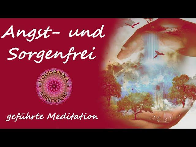 ANGST- UND SORGENFREI - geführte Meditation