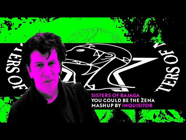 Sisters of Bajaga - You Could Be the Žena (MASHUP by INQUISITOR)
