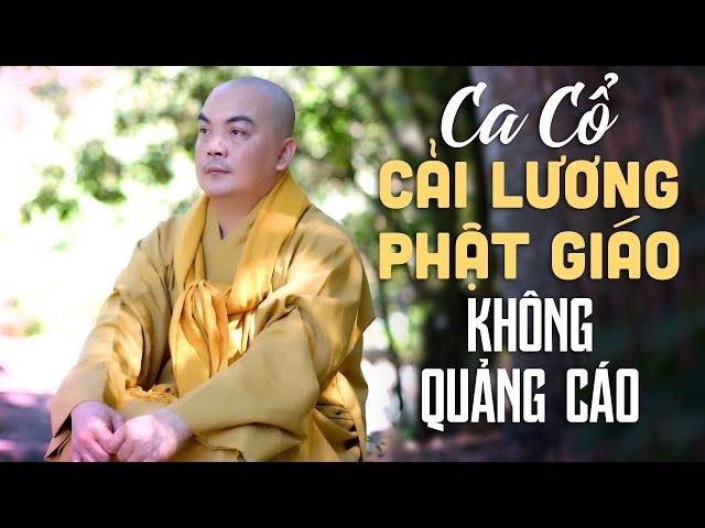 Ca Cổ Phật Giáo KHÔNG QUẢNG CÁO - 99 Bài Ca Cổ Cải Lương Phật Giáo Ý Nghĩa Nhất Mà Bạn Nên Nghe