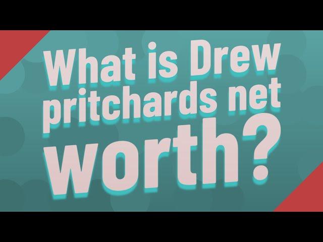 What is Drew pritchards net worth?