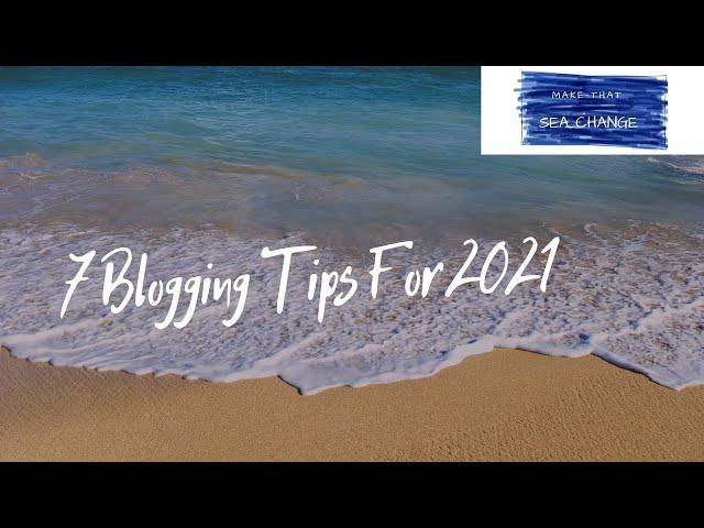 7 Blogging Tips for 2021