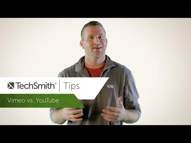 TechSmith Tips - Vimeo vs. YouTube