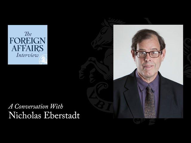 Nicholas Eberstadt: Is the World Ready for the Population Bust? | Foreign Affairs Interview