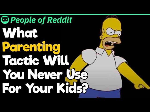 What Parenting Tactic Will You Never Use For Your Kids?