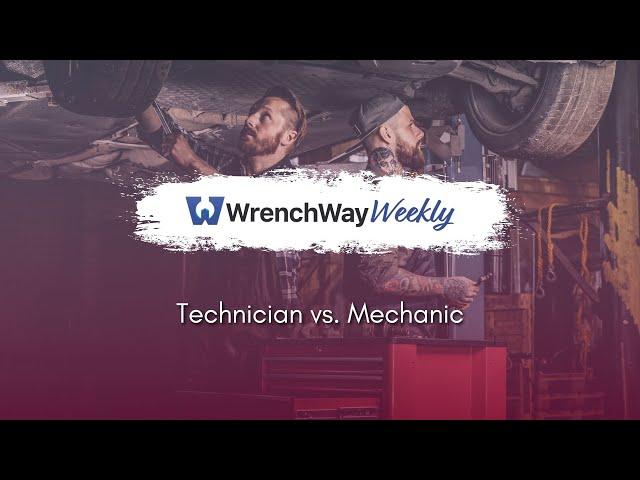 Technician vs. Mechanic | WrenchWay Weekly