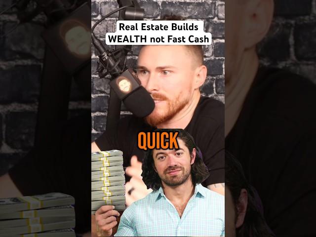 Real Estate Builds WEALTH no Fast Cash