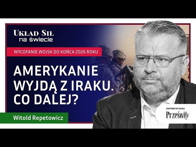 Amerykanie wyjdą z Iraku. Co dalej? - Witold Repetowicz