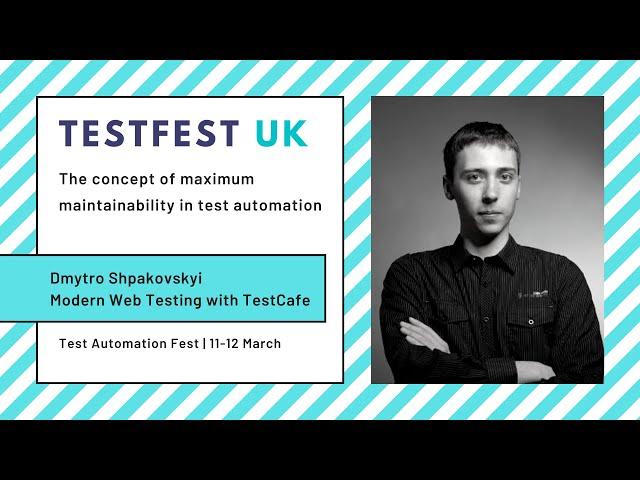 The concept of maximum maintainability in test automation by Dmytro Shpakovskyi at TestFest UK