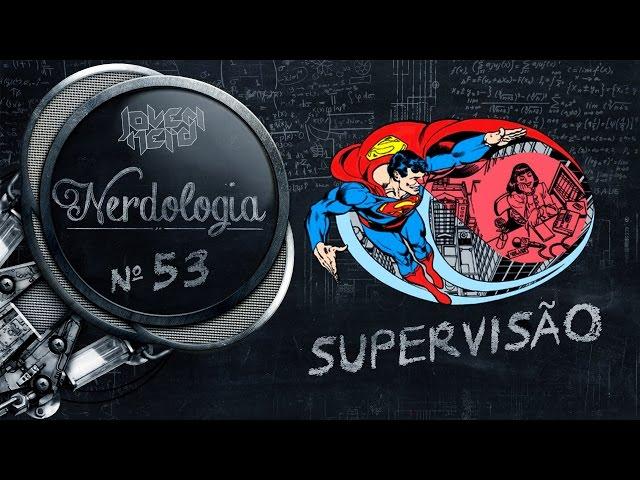 Supervisão | Nerdologia