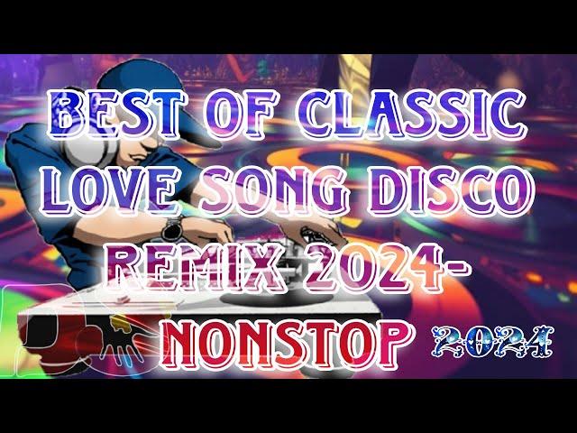 BEST OF CLASSIC LOVE SONG DISCO REMIX 2024