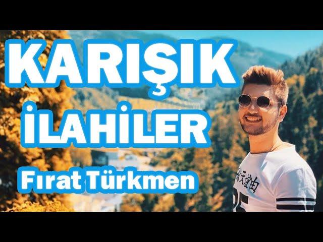 KARIŞIK İLAHİLER (Fırat Türkmen)