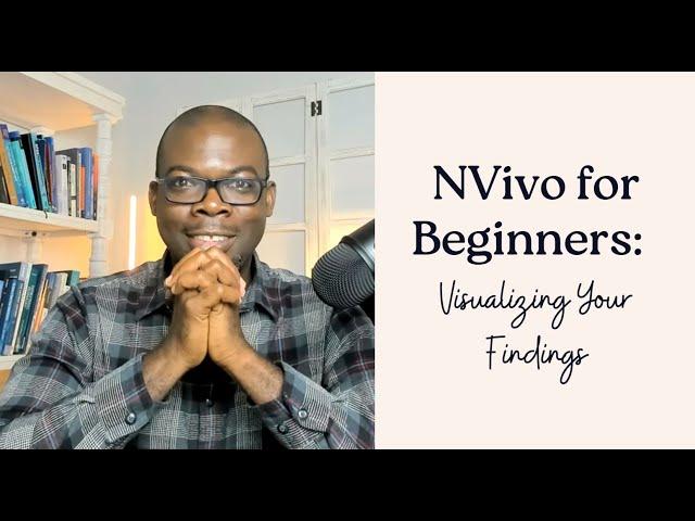 NVivo for Beginners:  Visualizing Your Findings