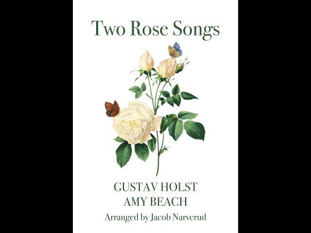 Two Rose Songs (Gustav Holst; Amy Beach) arr. Jacob Narverud (SATB Choir, a cappella)