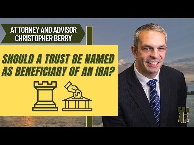 Should a Trust be Named as Beneficiary of an IRA?