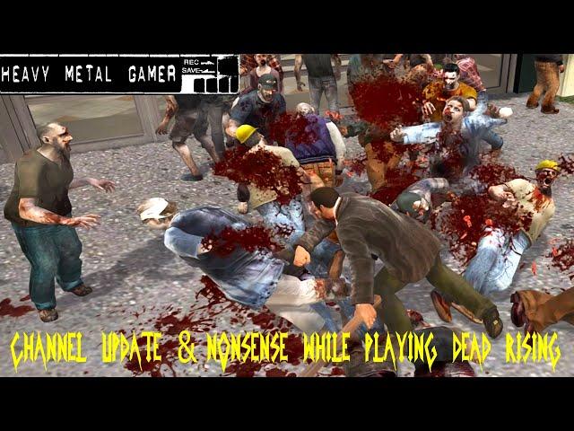 Channel Update & Nonsense, While Playing Dead Rising - Heavy Metal Gamer Show