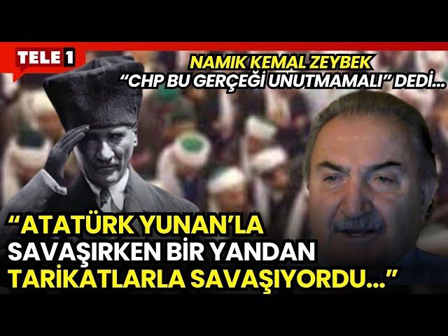 Namık Kemal Zeybek çağdaş cumhuriyet için çıkış yolunun tarikatlarla mücadelede olduğunu söyledi...