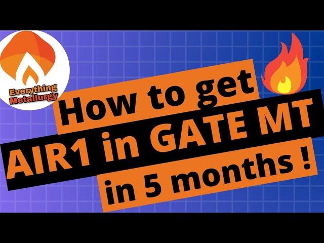 How to get AIR1 in Gate MT in 5 months | Preperation strategy for Gate MT | everythingmetallurgy.com