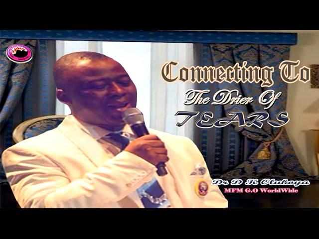 CONNECTING TO THE DRIER OF TEARS  Dr D K Olukoya