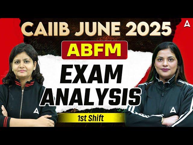 CAIIB June 2025 | ABFM | Exam Analysis | Shift-1 by Priyanshu Maheshwari & Suprabha Mudgal