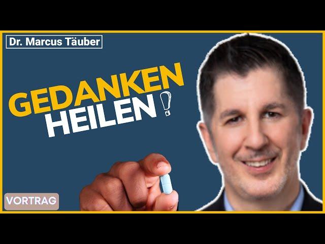 GEDANKEN ALS MEDIZIN. Wie Gedanken heilen. Selbstheilung aktivieren. Vortrag Dr. Marcus Täuber