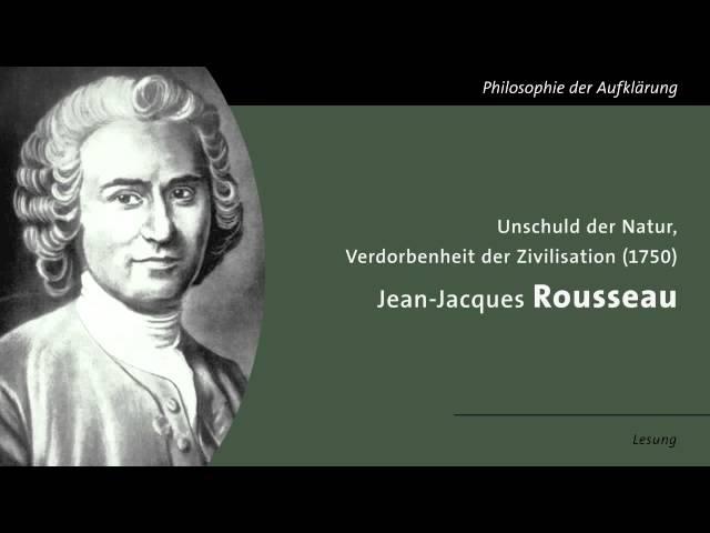 Rousseau - Von der Unschuld der Natur und der Verdorbenheit der Zivilisation (Lesung)