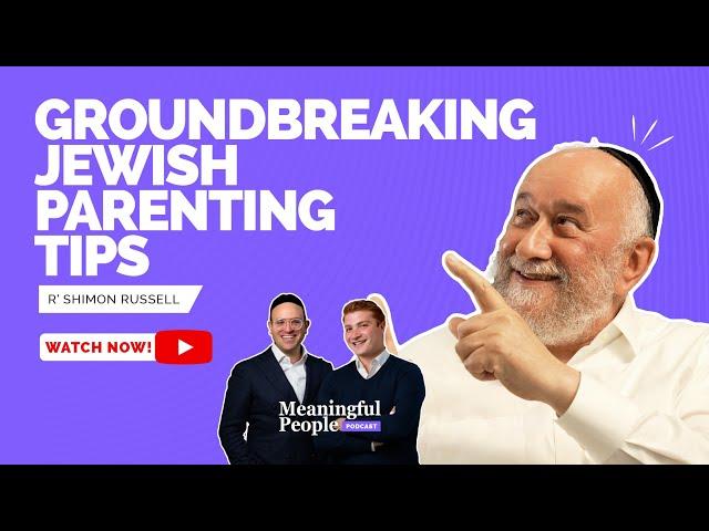 Groundbreaking Jewish Parenting Tips | R' Shimon Russell