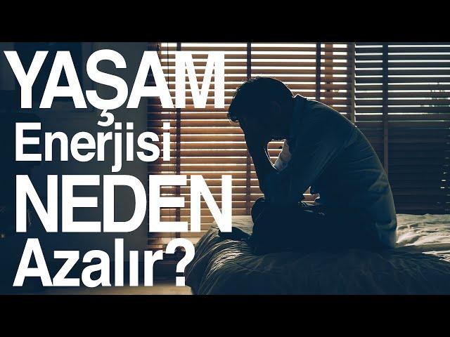 Yaşam Enerjisi Neden Azalır (Kişisel Gelişim Videoları)