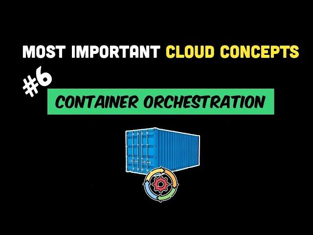 Most Important Cloud Concepts - Episode 6 - Container Orchestration